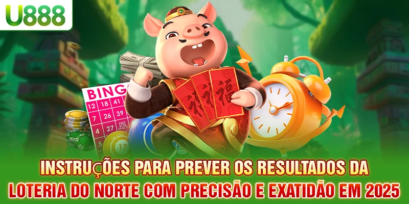 Instruções para prever os resultados da Loteria do Norte com precisão e exatidão em 2025