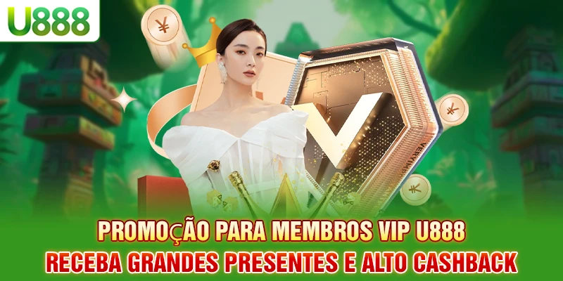 U888 Ofertas para membros VIP – Receba Grandes Prêmios, Cashback Elevado