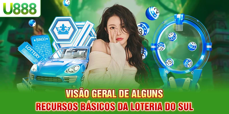 Visão geral de alguns recursos básicos da loteria do Sul Visão geral de alguns recursos básicos da loteria do Sul