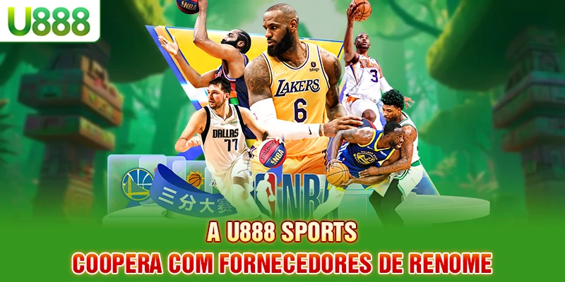A U888 Esportes coopera com fornecedores de renome A U888 Esportes coopera com fornecedores de renome