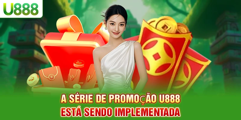 A série de promoção U888 está sendo implementada A série de promoção U888 está sendo implementada