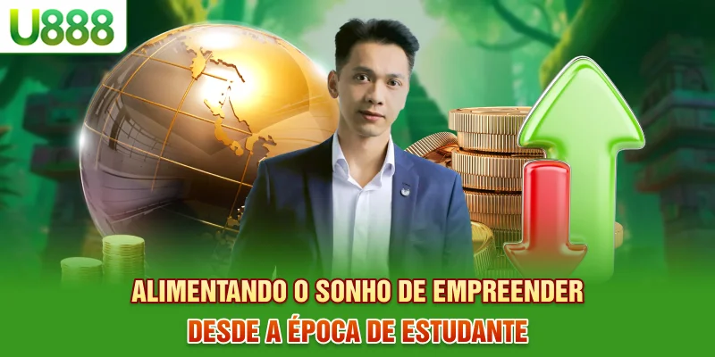 Alimentando o sonho de empreender desde a época de estudante Alimentando o sonho de empreender desde a época de estudante