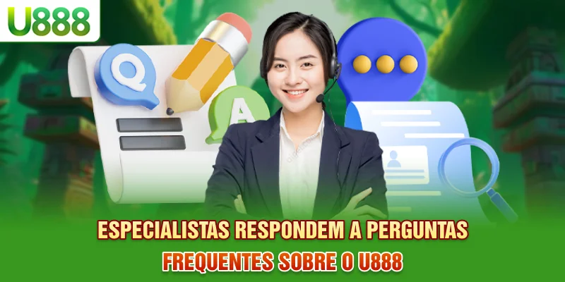 Especialistas respondem a perguntas frequentes sobre o U888